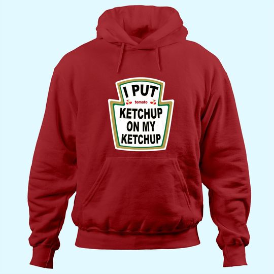 Discover I Put Ketchup on My Ketchup Hoodie