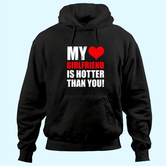Discover My Girlfriend Is Hotter Than You Funny Boyfriend Cute Couple Hoodie