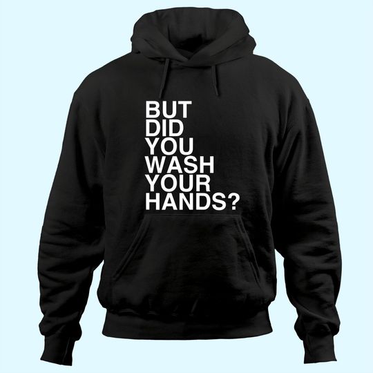 But Did You Wash Your Hands? Hand Washing Hygiene Gift Hoodie