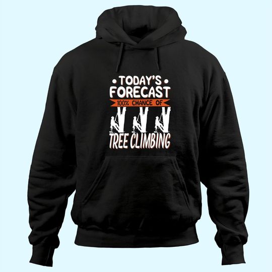 Discover Tree Climber Today's Forecast 100% Chance Of Climbing Hoodie