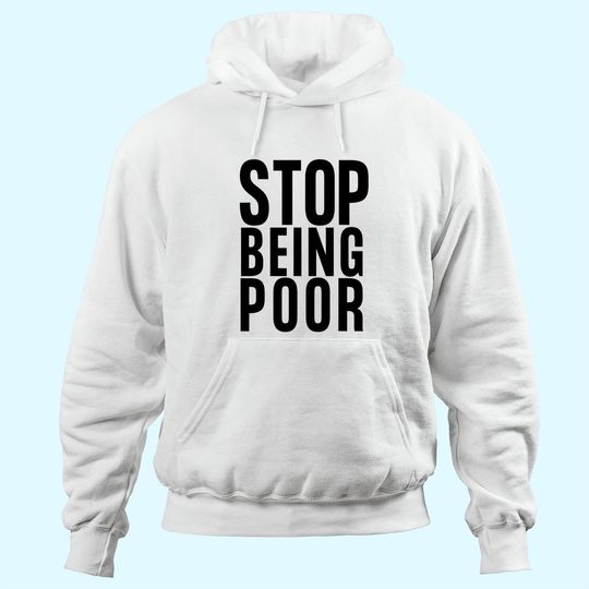 Discover Stop Being Poor Hoodie Tank Hoodie