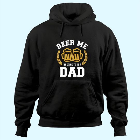 Beer me I'm going to be a dad baby announcement Hoodie