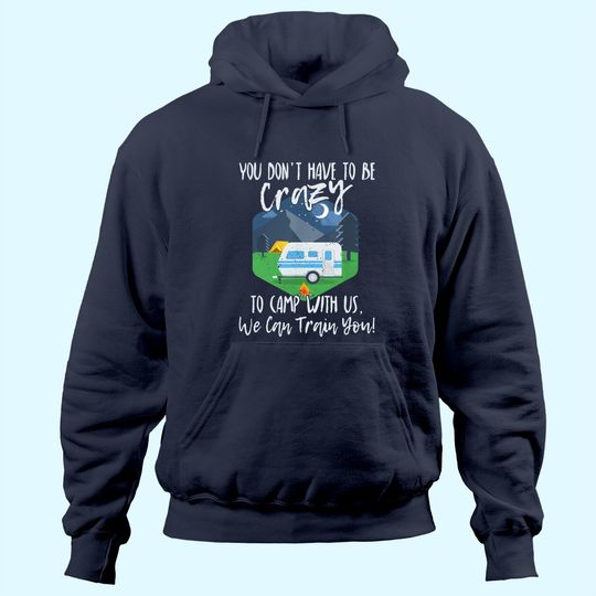 You Don't Have To Be Crazy To Camp With Us Funny Gift THoodie Hoodie
