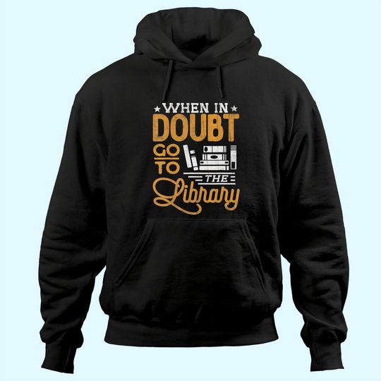 Book Lover Tee Hoodie When In Doubt Go To The Library Reading Hoodie
