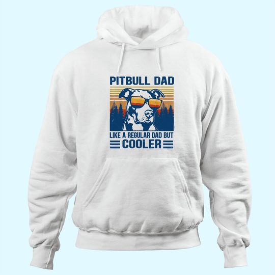 Discover Pitbull Dad Like A Regular Dad But Cooler Hoodie