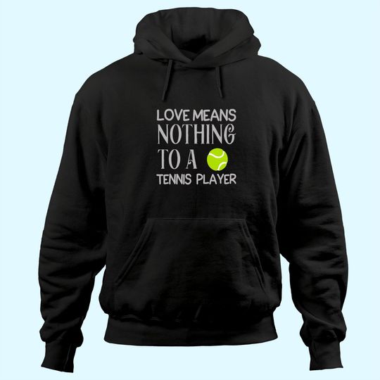 Love Means Nothing To A Tennis Player Hoodie