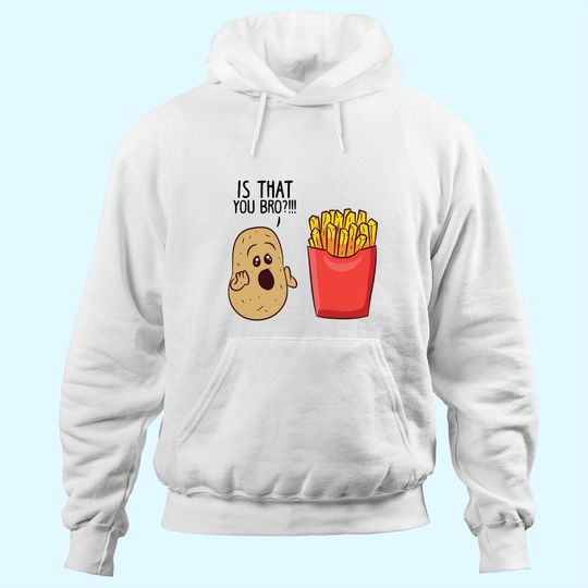 Discover Potatoes Fries Is That You Bro Potatoes Hoodie