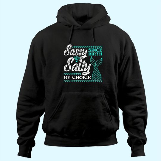 Sassy Since Birth Salty By Choice For Mermaid Lovers Hoodie