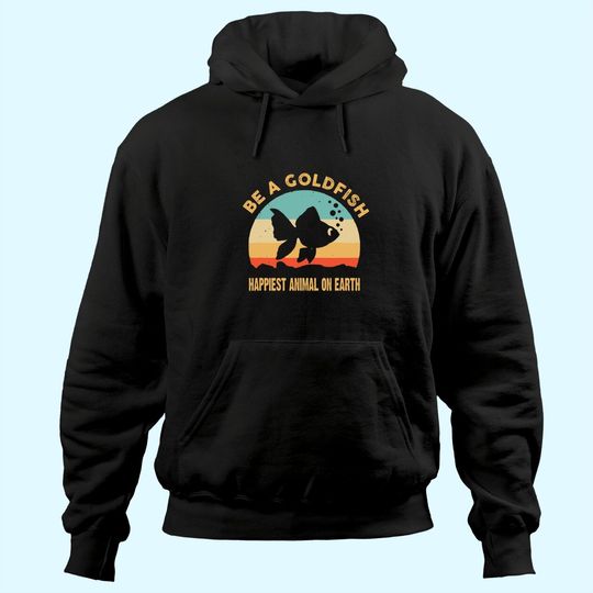 Discover Be A Goldfish Happiest Animal On Earth Hoodie