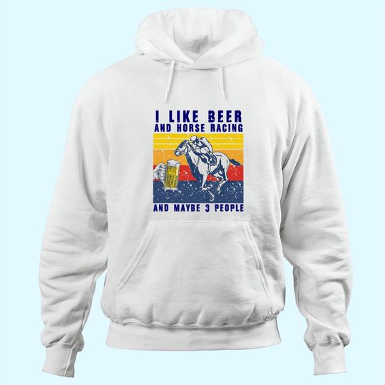 Discover I like beer and horse racing and maybe 3 people Vintage Hoodie