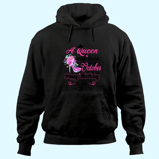 Discover Happy Birthday To Me! A Queen Was Born In October Birthday Hoodie