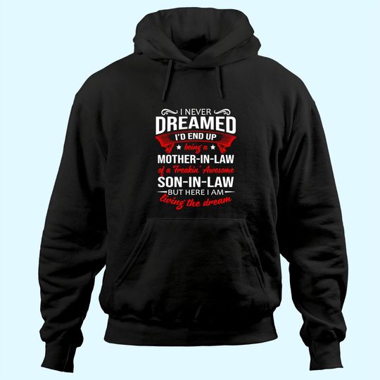 I Never Dreamed I'd End Up Being A Mother In Law Of A Freakin' Awesome Son In Law Hoodie