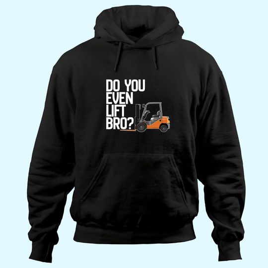 Forklift Hoodie - Do You Even Lift Bro Funny Forklift Hoodie