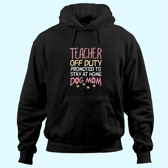 Discover Teacher Off Duty Promoted To Dog Mom Funny Retirement Gift Hoodie