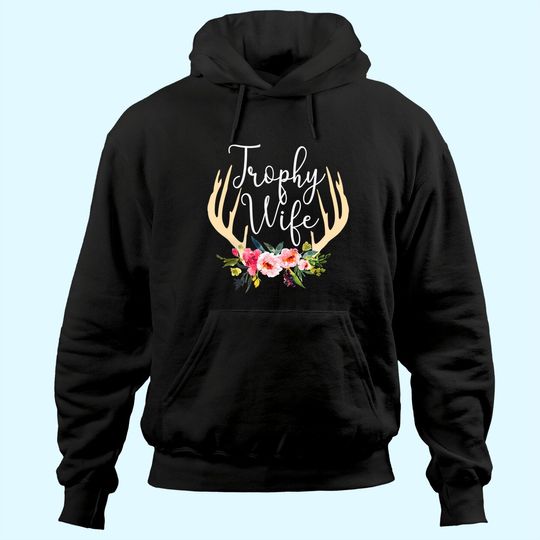 Trophy Wife Antlers Flowers Hunters Wife Hunting Hoodie