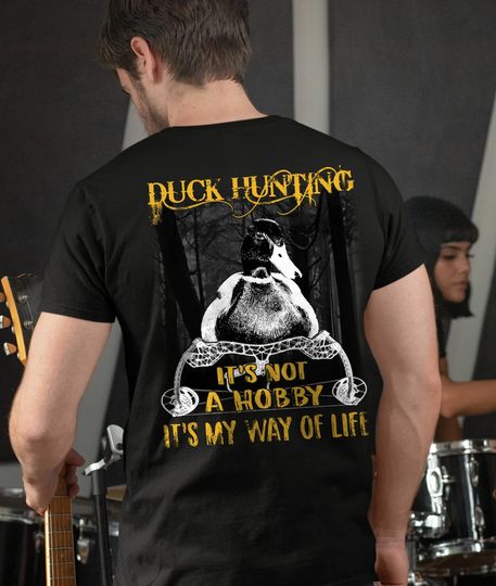 Ducking Hunting It Is Not A Hobby It Is My Way Of Life Tshirt