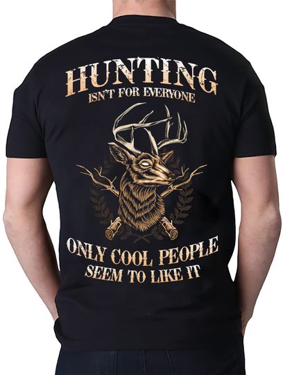 Hunting Isn't For Everyone Only Cool People Seem To Like It T-Shirt