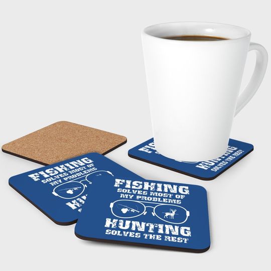 Fishing Solves Most Of My Problems Hunting Solves The Rest Premium Coaster