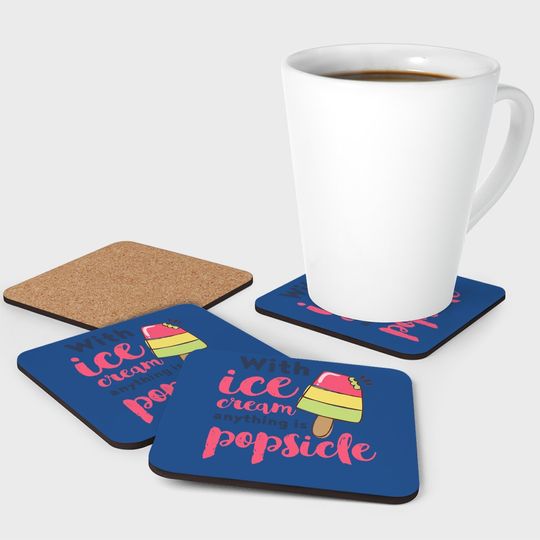 With Ice Cream Anything Is Popsicle Cute Funny Summer Pun Coaster