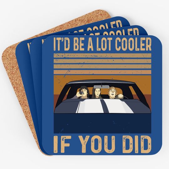 Dazed And Confused David Wooderson It'd Be A Lot Cooler If You Did Coaster