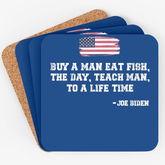 Buy A Man Eat Fish The Day Teach Man Funny Joe Biden Quote Coaster