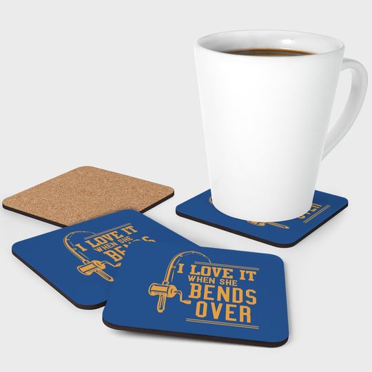 I Love It When She Bends Over Coaster Novelty Fishing Gift Coaster