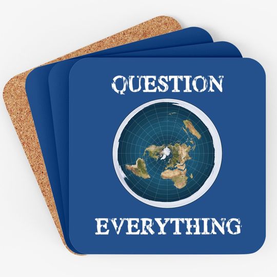 Question Everything Flat Earth Coaster