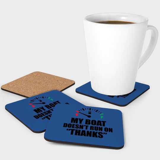 My Boat Doesnt Run On Thanks Funny Boating Sayings Coaster