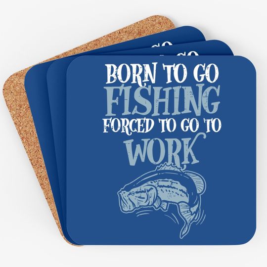 Born Fishing Forced Work Funny Bass Fish Fisherman Dad Coaster
