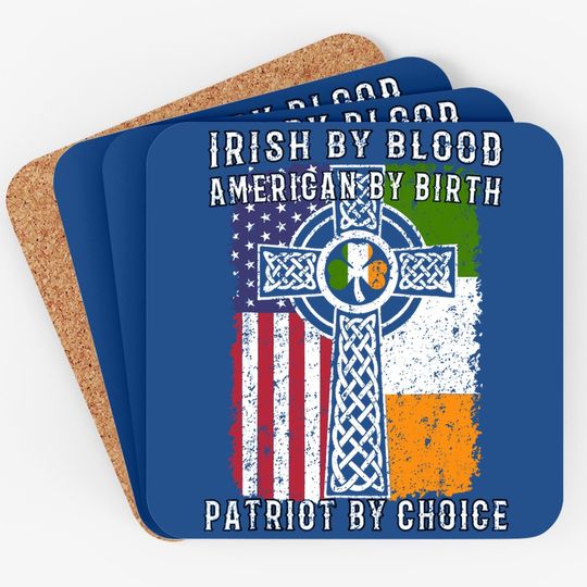 Irish By Blood American By Birth Patriot By Choice Coaster