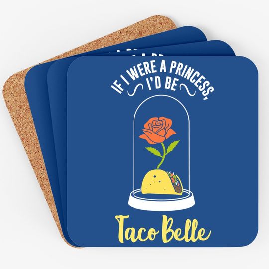 If I Were A Princess I'd Be Taco Belle Funny Cute Quote Coaster