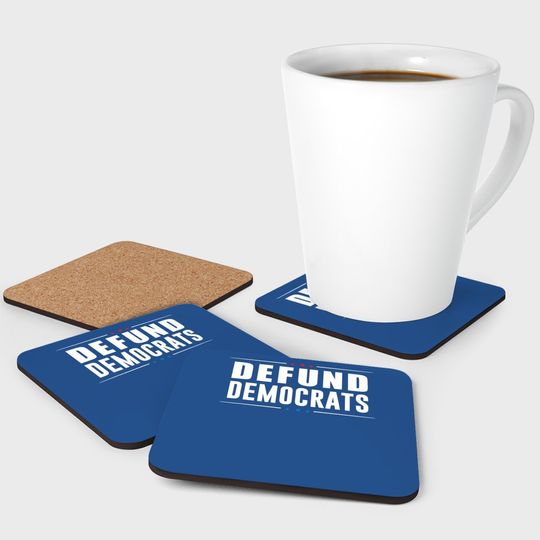 Defund Democrats - Anti Liberal - Republican Political Gift Coaster