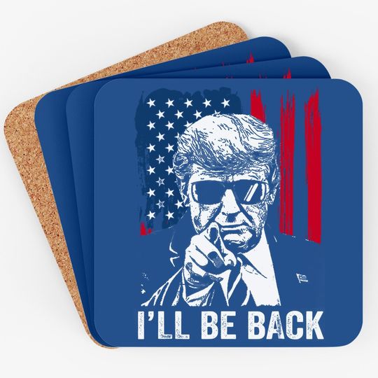 I'll Be Back Funny Trump 2024 45 47 Save America Coaster