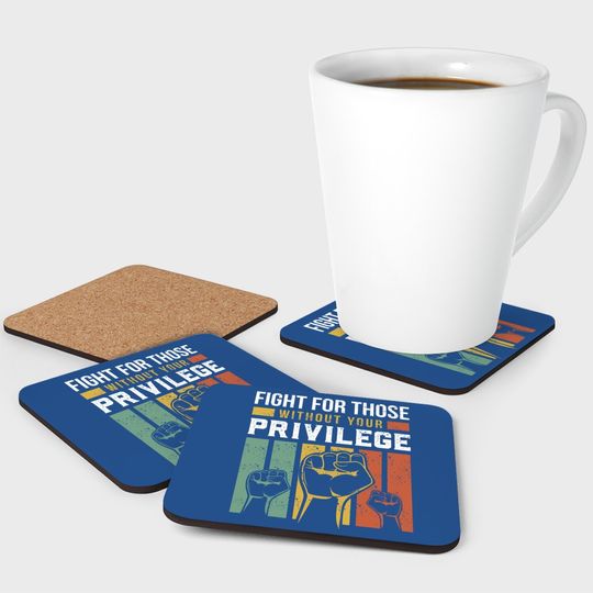 Human Rights Equality Fight For Those Without Your Privilege Coaster