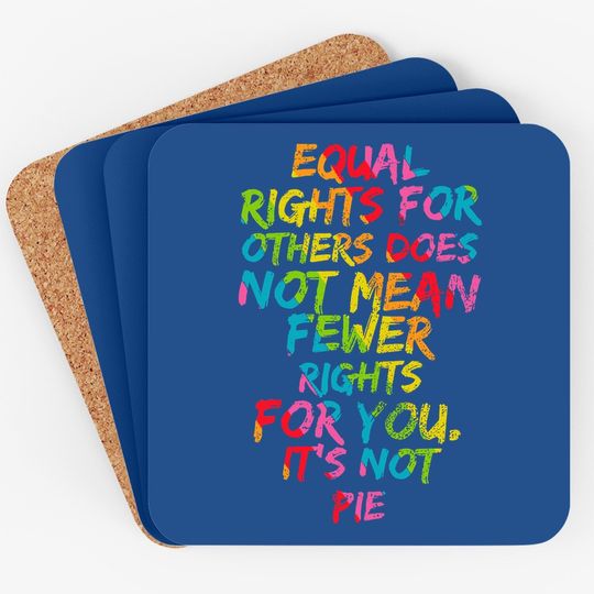 Equality - Equal Rights For Others It's Not Pie Rainbow Coaster