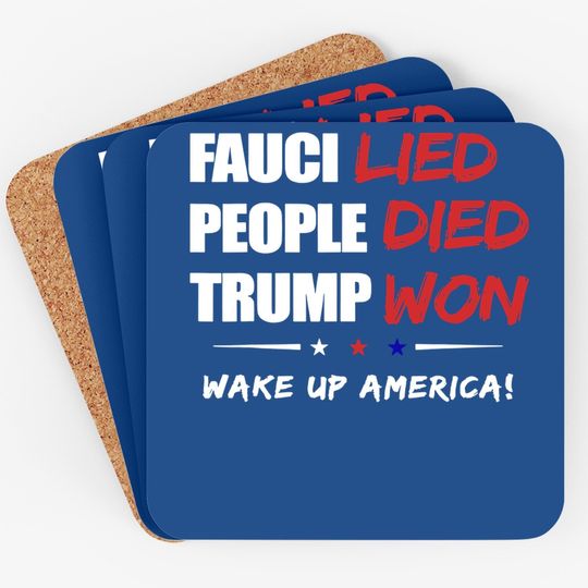 Fauci Lied People Died Trump Won Wake Up America Coaster