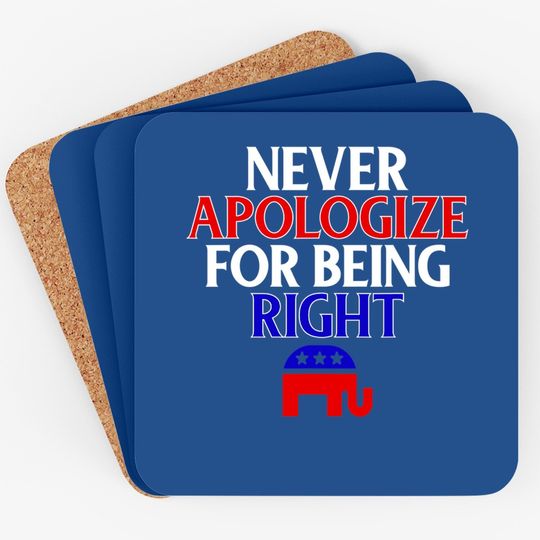 Funny Republican Coaster Never Apologize For Being Right Coaster