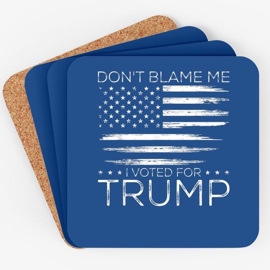 Don't Blame Me I Voted For Trump Distressed American Flag Coaster