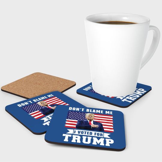 Don't Blame Me I Voted For Trump Distressed American Flag Coaster