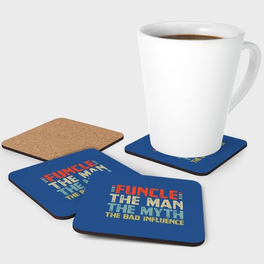 Funcle The Man The Myth The Bad Influence Coaster