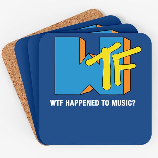 Wtf Happened To Music? Tv Ruined It! - Funny Musician Coaster