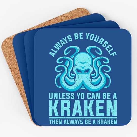 Always Be Yourself Unless You Can Be A Kraken Coaster
