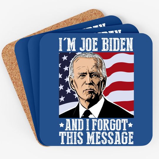 I'm Joe Biden And I Forgot This Message Coaster