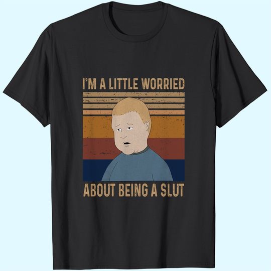 King of The Hill Bobby Hill I&rsquo;m A Little Worried About Being A Slut Unisex Tshirt