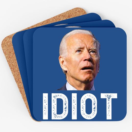 Joe Biden Is An Idiot Coaster