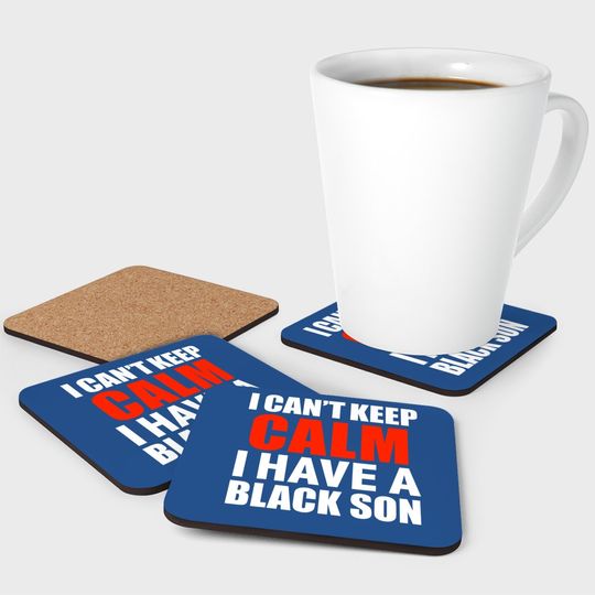 Can't Keep Calm I Have Black A Son Black Lives Matter Coaster