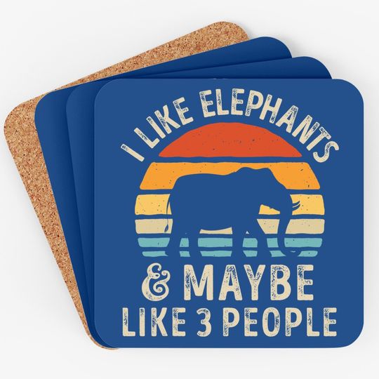 I Like Elephants And Maybe Like 3 People Elephant Lover Coaster