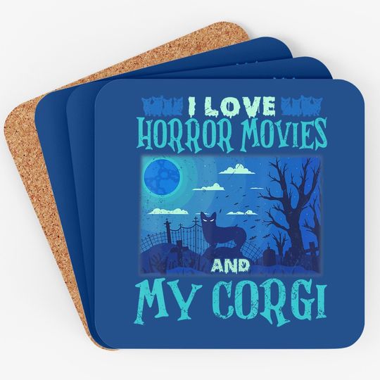 I Love Horror Movies & My Corgi Coaster