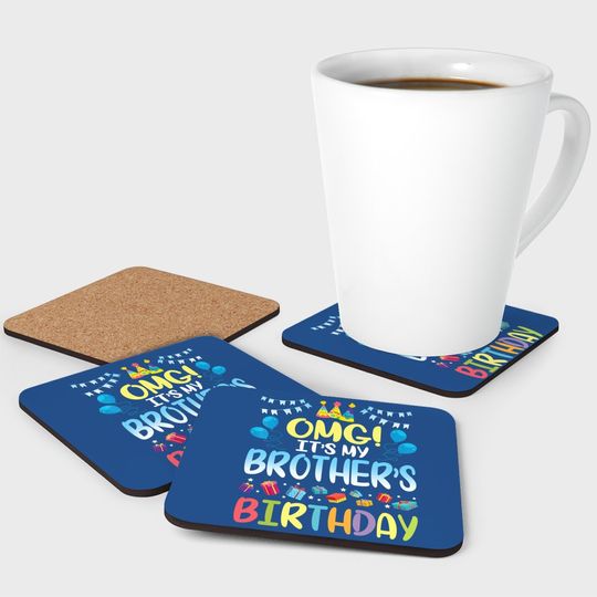 Omg It's My Brother's Birthday Happy To Me You Sister Cousin Coaster