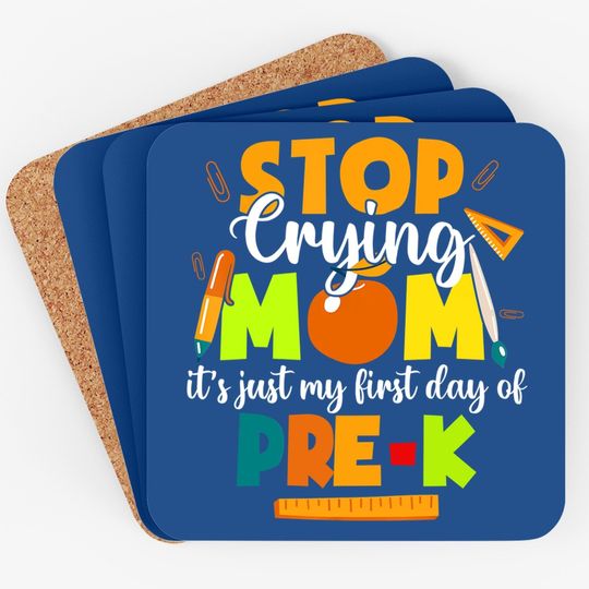 Stop Crying Mom It's Just My First Day Of Pre-k Student Coaster